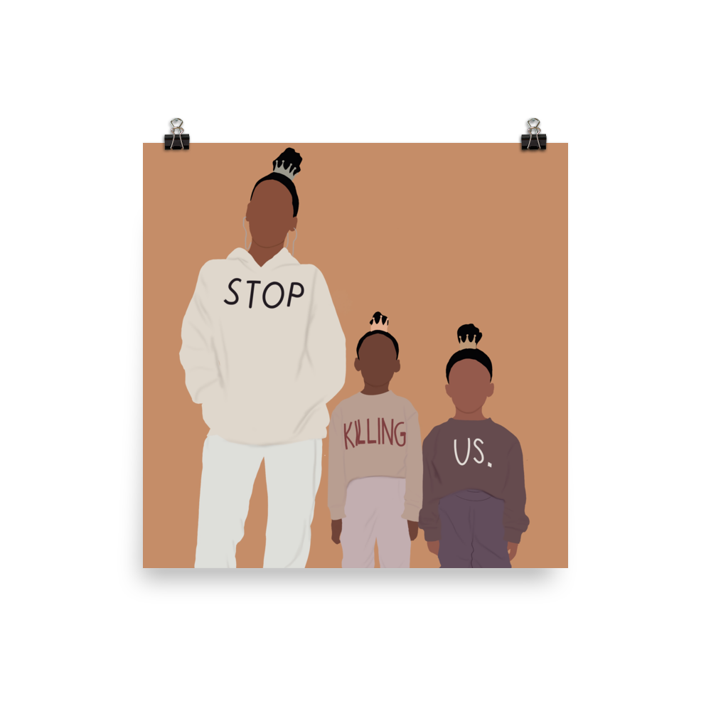 "Stop Killing Us" Poster Print