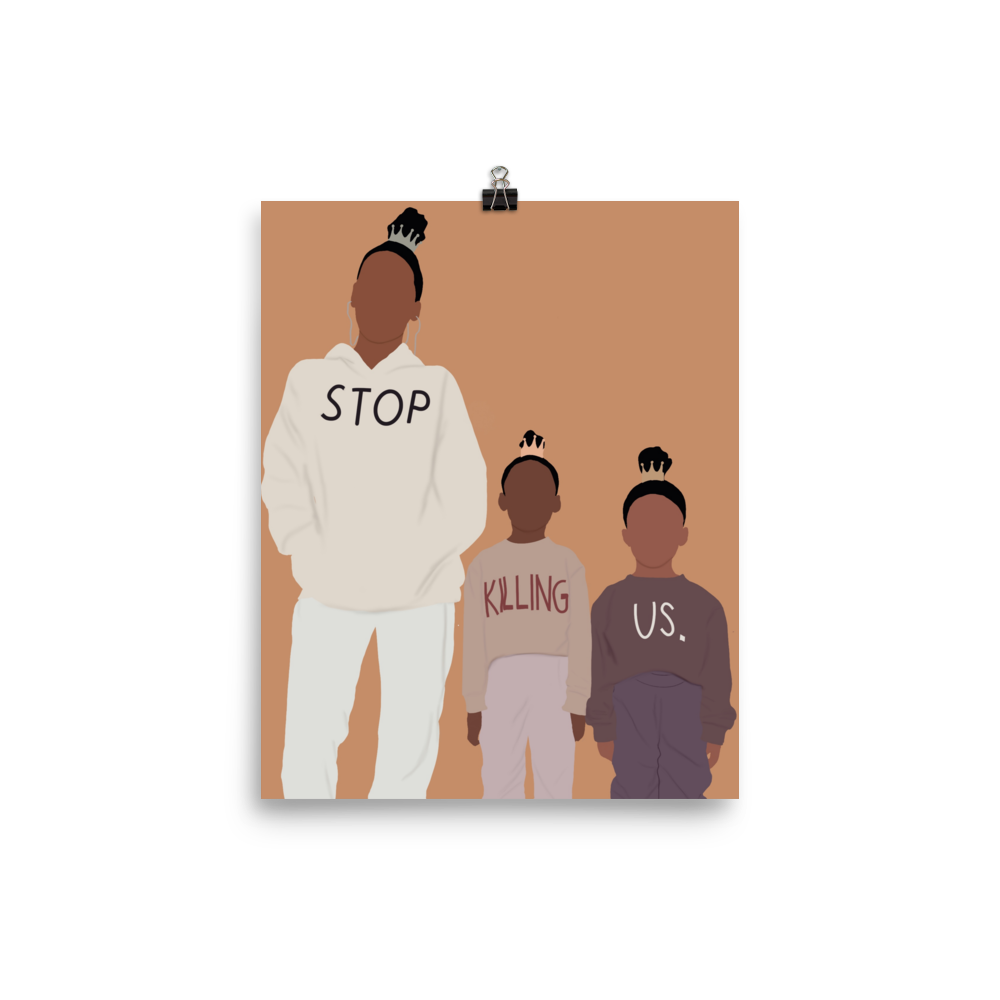 "Stop Killing Us" Poster Print